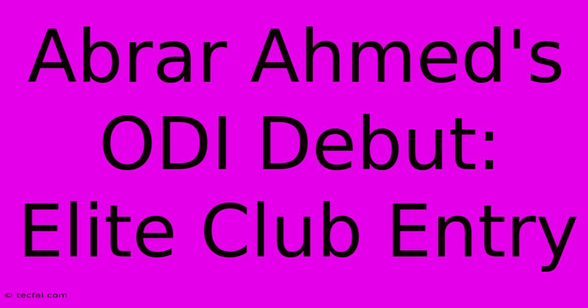 Abrar Ahmed's ODI Debut:  Elite Club Entry