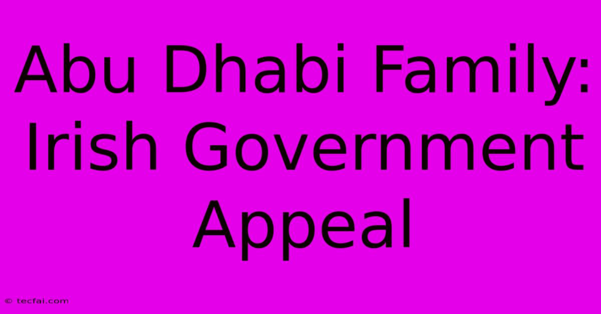 Abu Dhabi Family: Irish Government Appeal