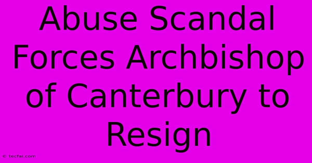 Abuse Scandal Forces Archbishop Of Canterbury To Resign