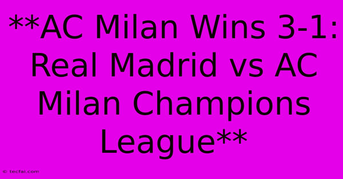 **AC Milan Wins 3-1: Real Madrid Vs AC Milan Champions League** 