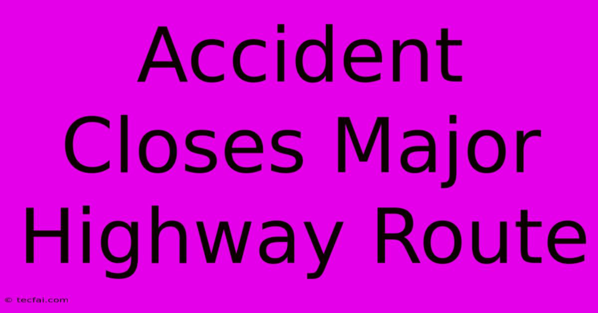 Accident Closes Major Highway Route