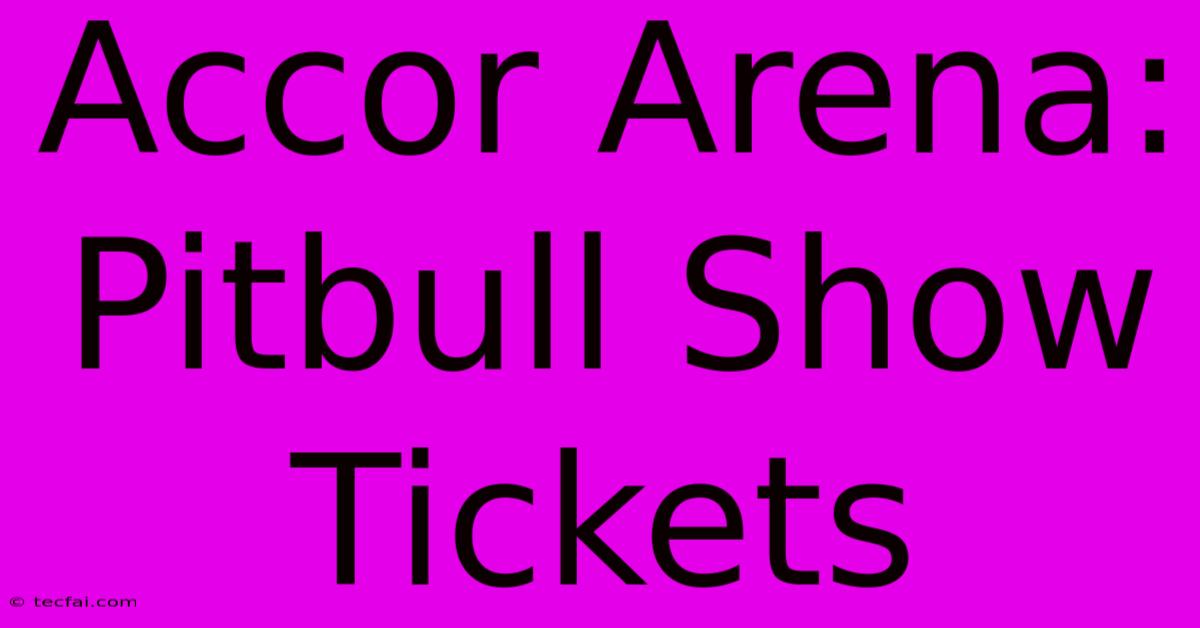 Accor Arena: Pitbull Show Tickets