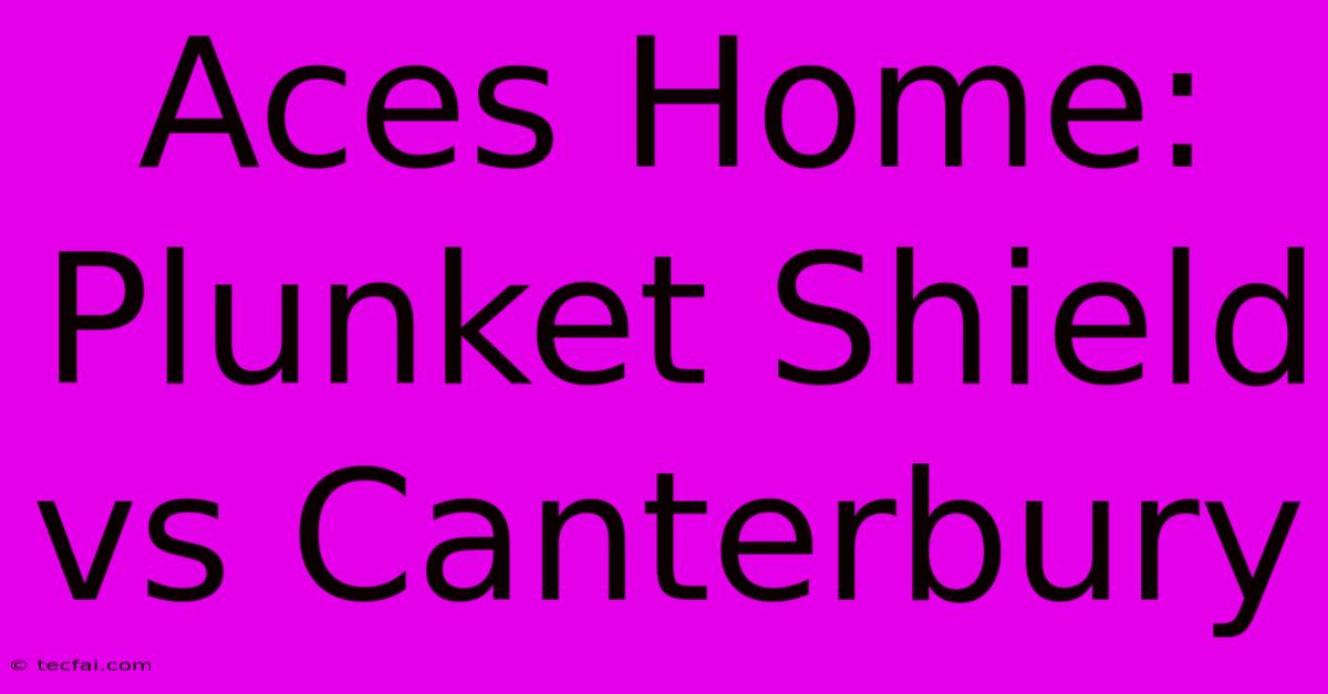 Aces Home: Plunket Shield Vs Canterbury