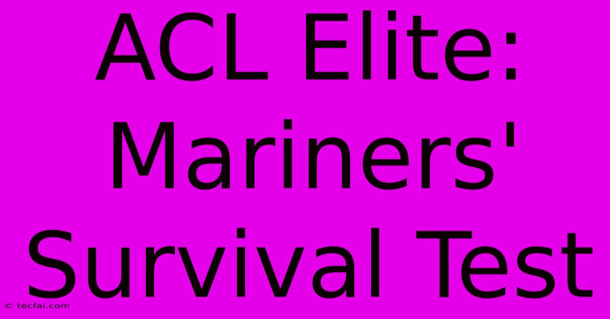 ACL Elite: Mariners' Survival Test