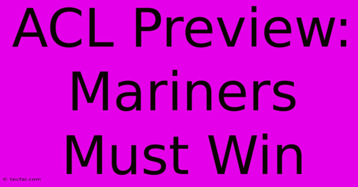 ACL Preview: Mariners Must Win