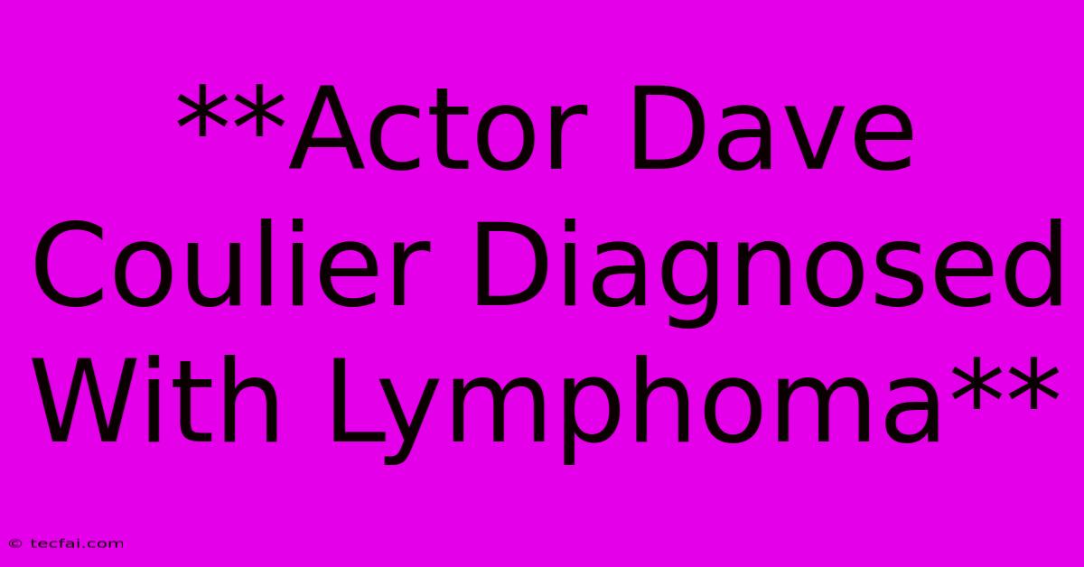 **Actor Dave Coulier Diagnosed With Lymphoma** 