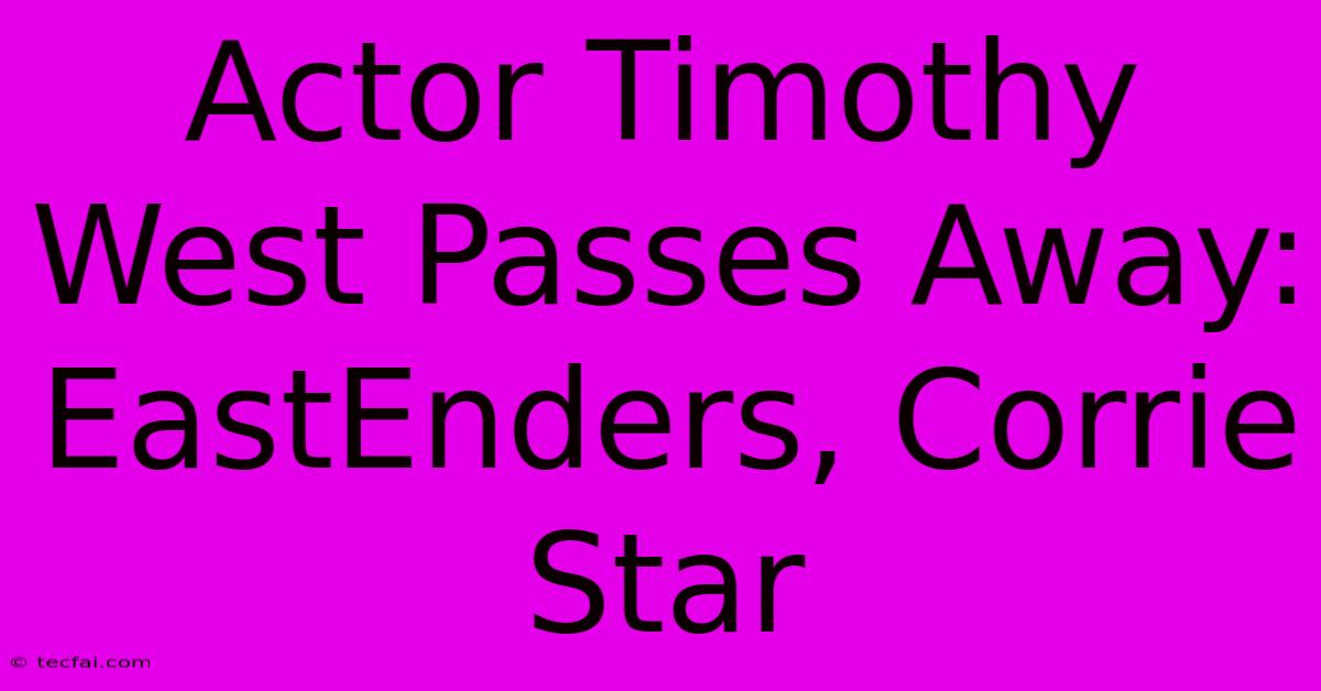 Actor Timothy West Passes Away: EastEnders, Corrie Star