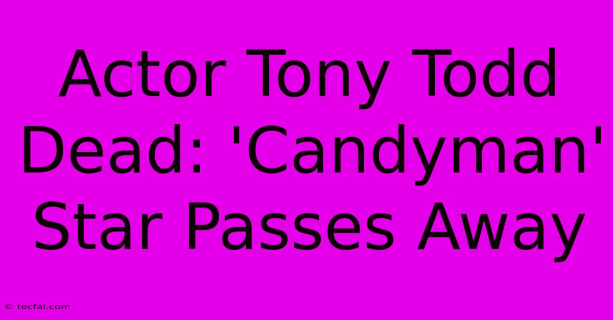 Actor Tony Todd Dead: 'Candyman' Star Passes Away