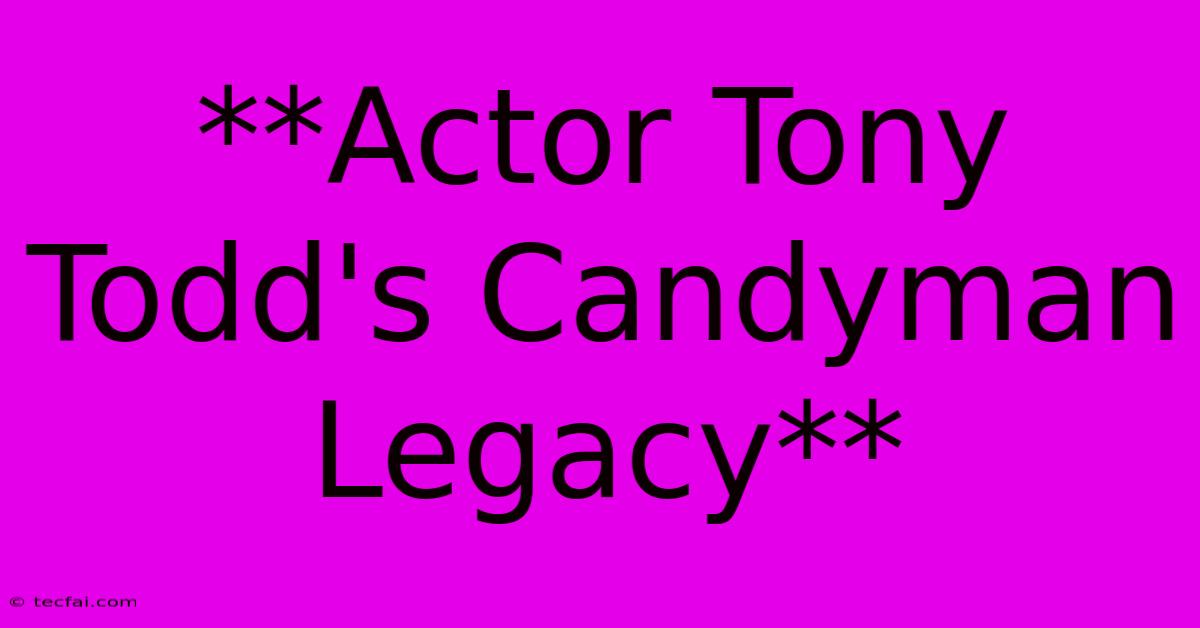 **Actor Tony Todd's Candyman Legacy**