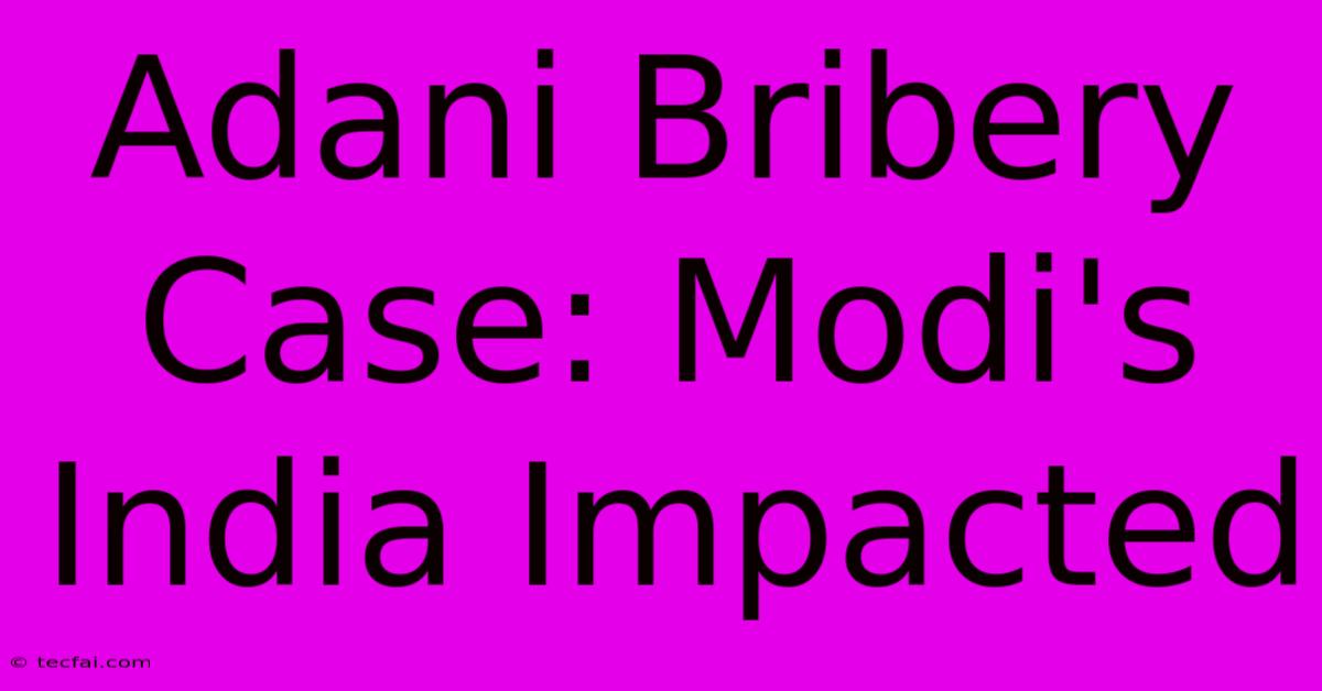 Adani Bribery Case: Modi's India Impacted