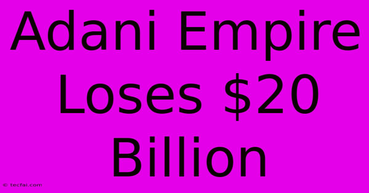 Adani Empire Loses $20 Billion