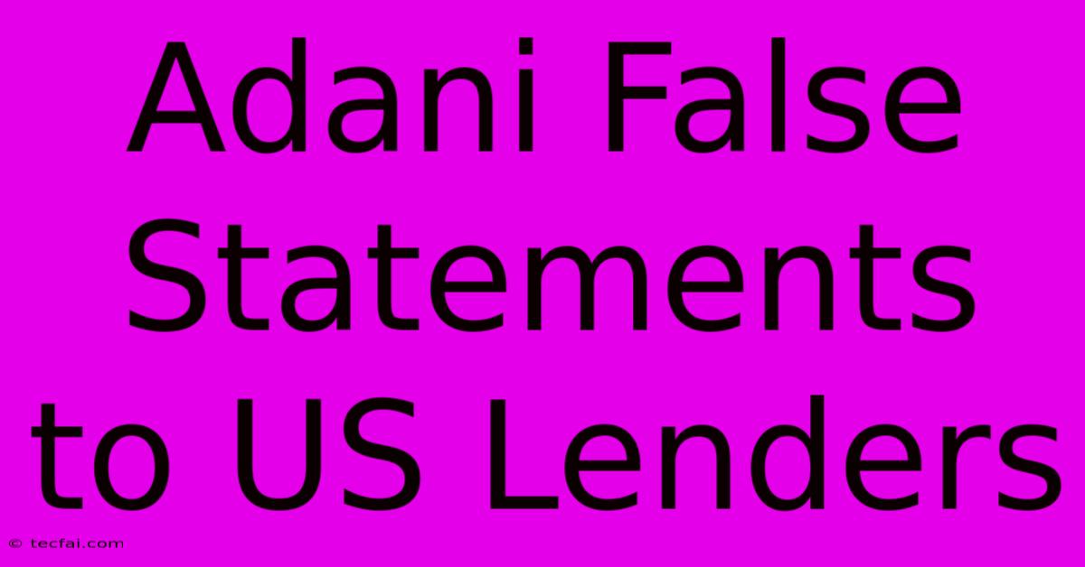 Adani False Statements To US Lenders