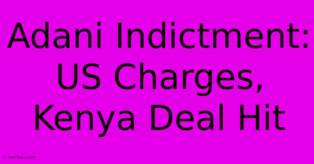 Adani Indictment: US Charges, Kenya Deal Hit