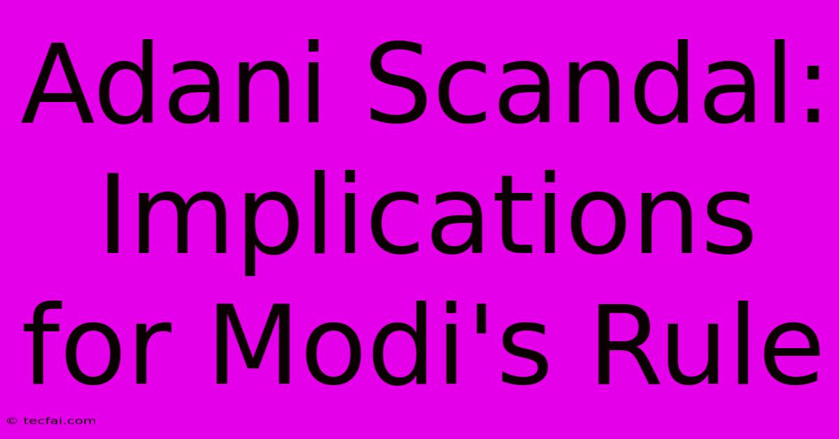 Adani Scandal: Implications For Modi's Rule