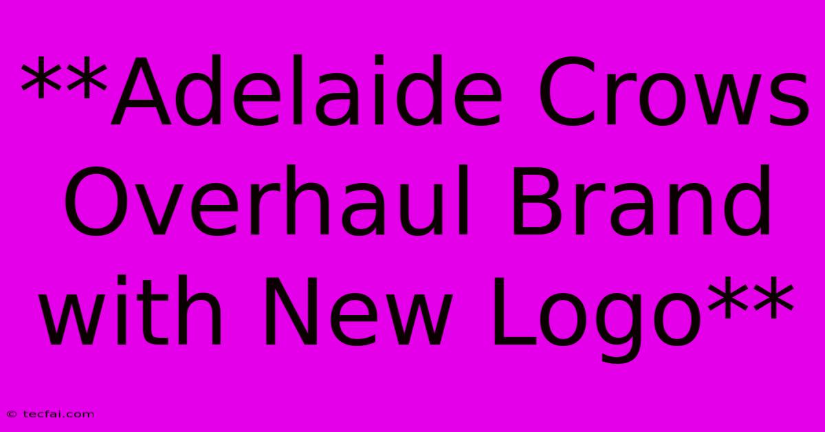 **Adelaide Crows Overhaul Brand With New Logo**