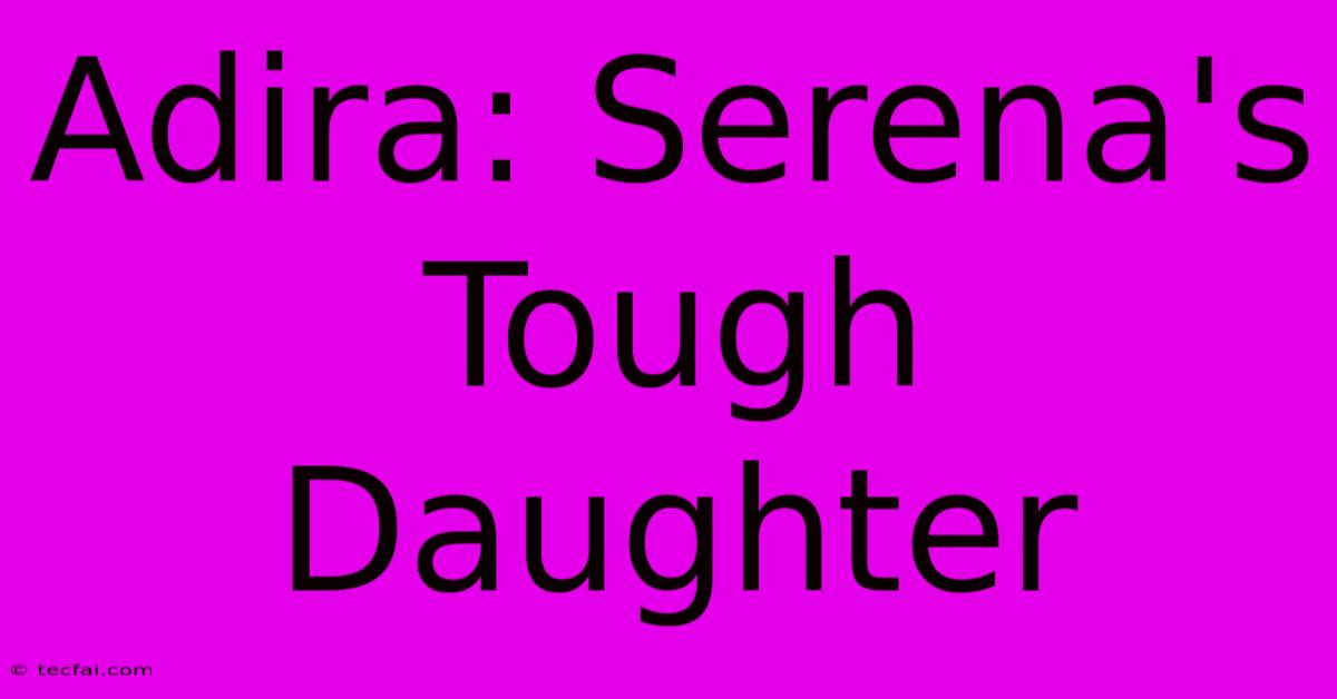 Adira: Serena's Tough Daughter