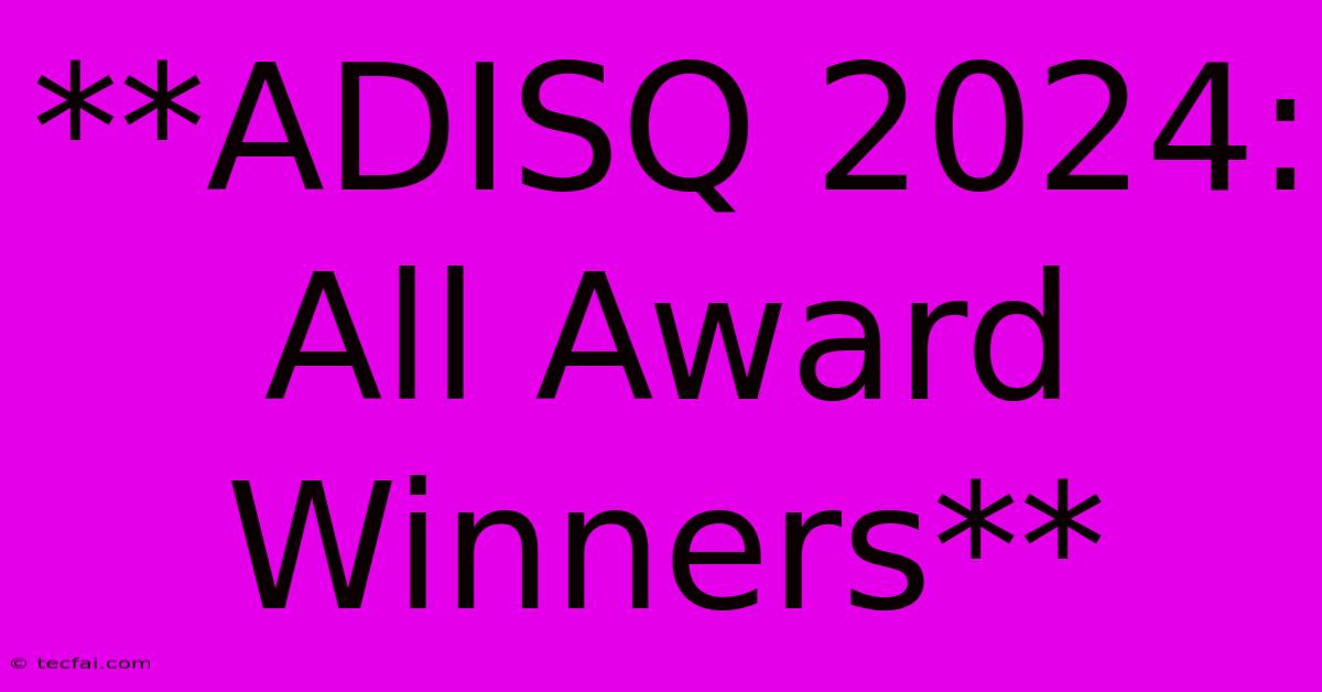 **ADISQ 2024: All Award Winners**