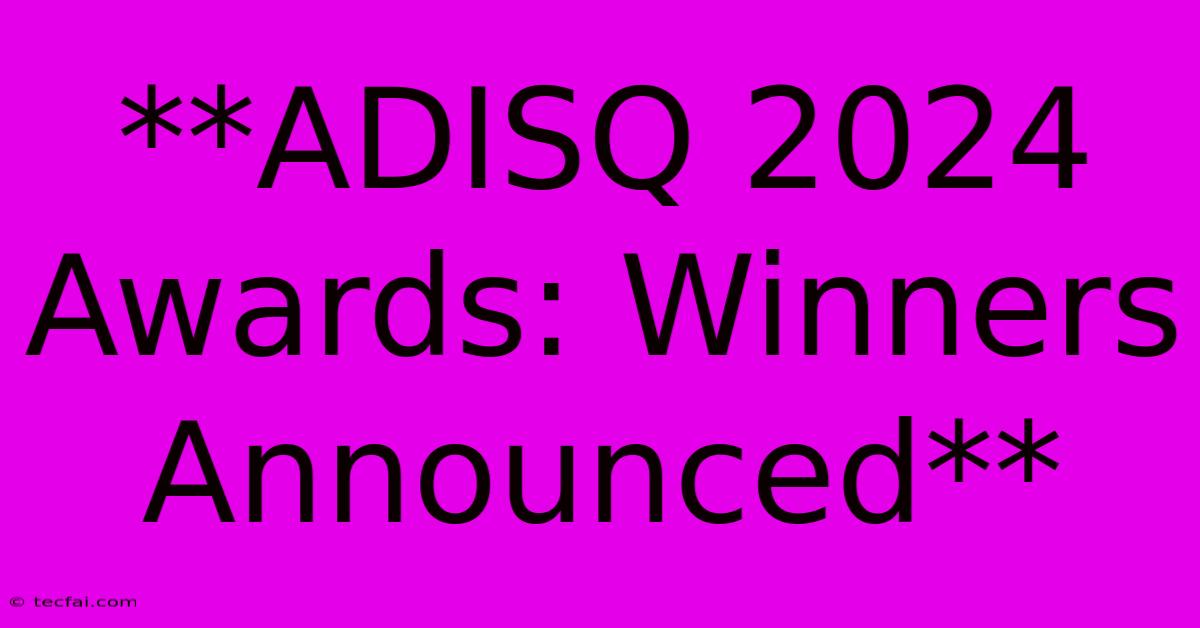 **ADISQ 2024 Awards: Winners Announced**