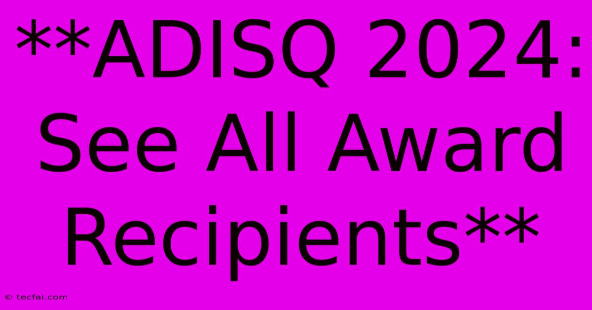 **ADISQ 2024: See All Award Recipients** 