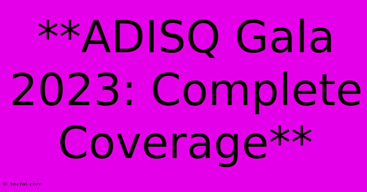 **ADISQ Gala 2023: Complete Coverage**