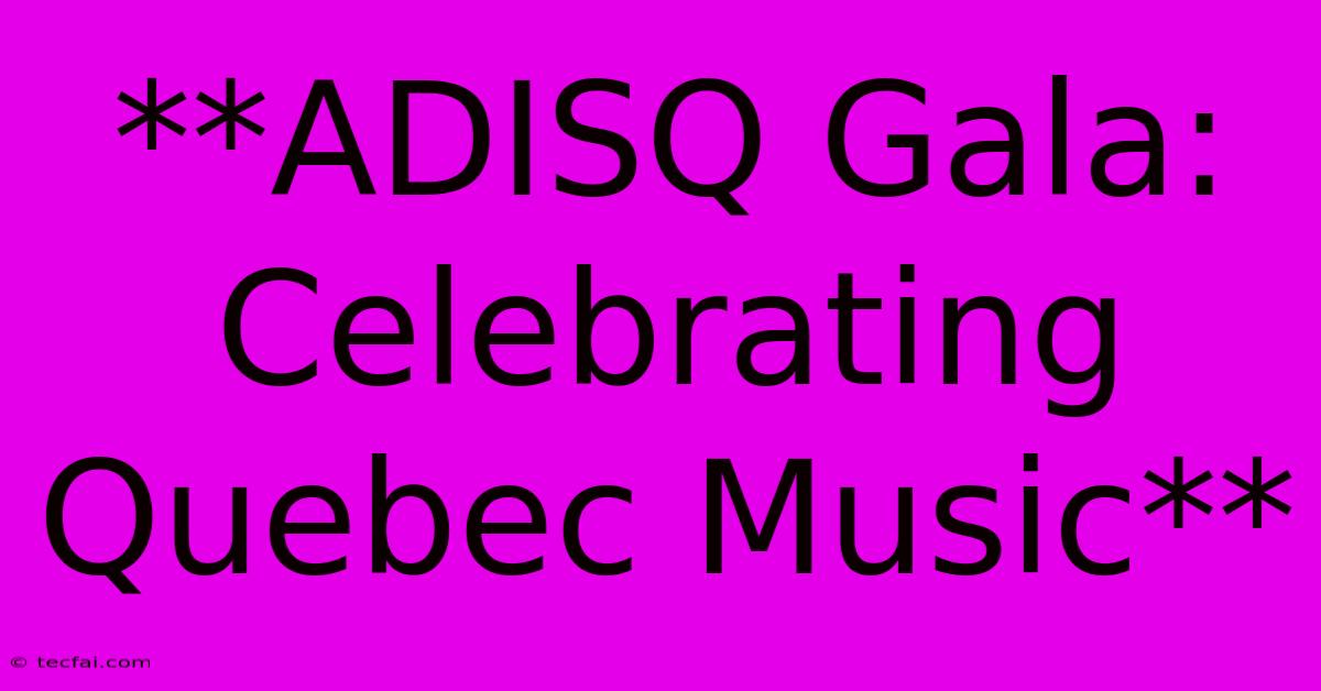 **ADISQ Gala: Celebrating Quebec Music**