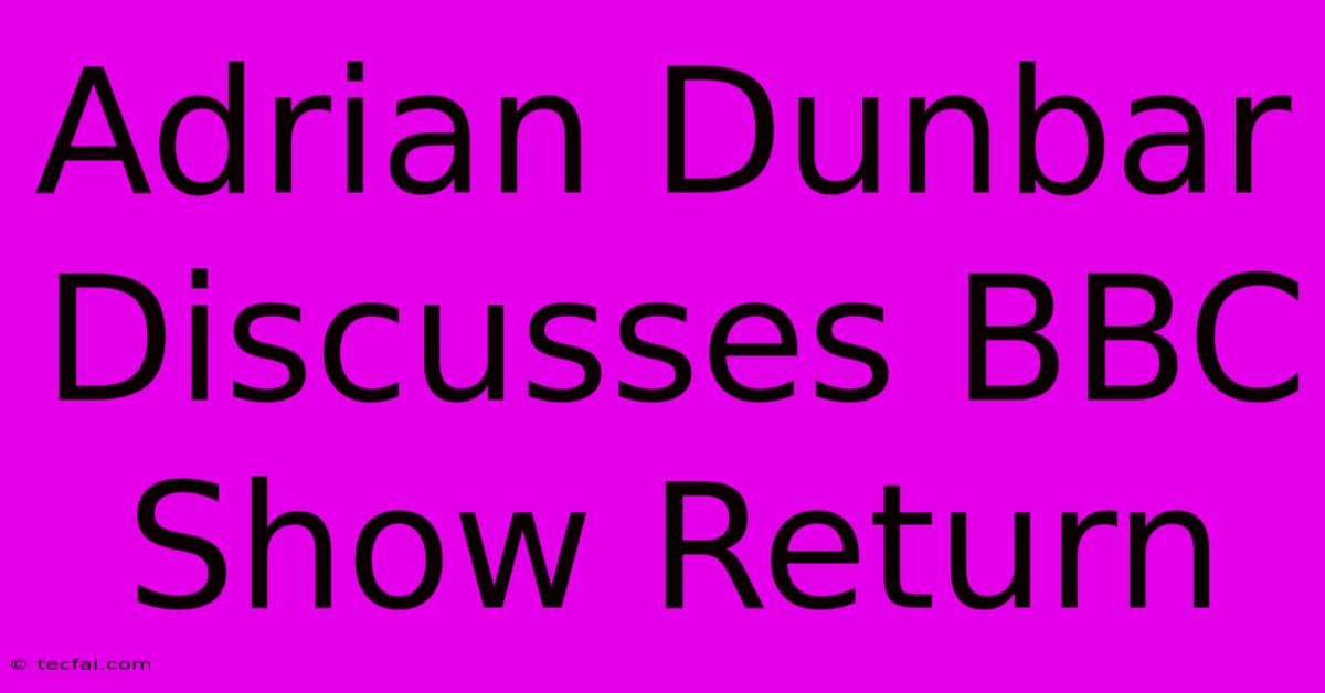 Adrian Dunbar Discusses BBC Show Return