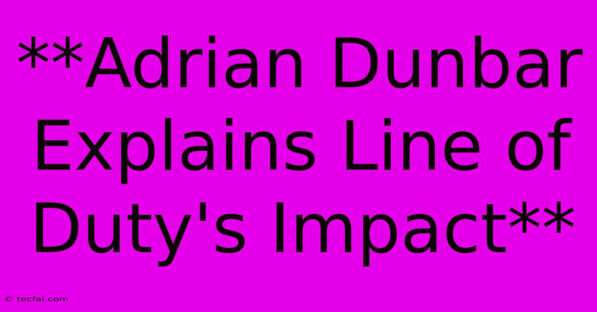 **Adrian Dunbar Explains Line Of Duty's Impact**