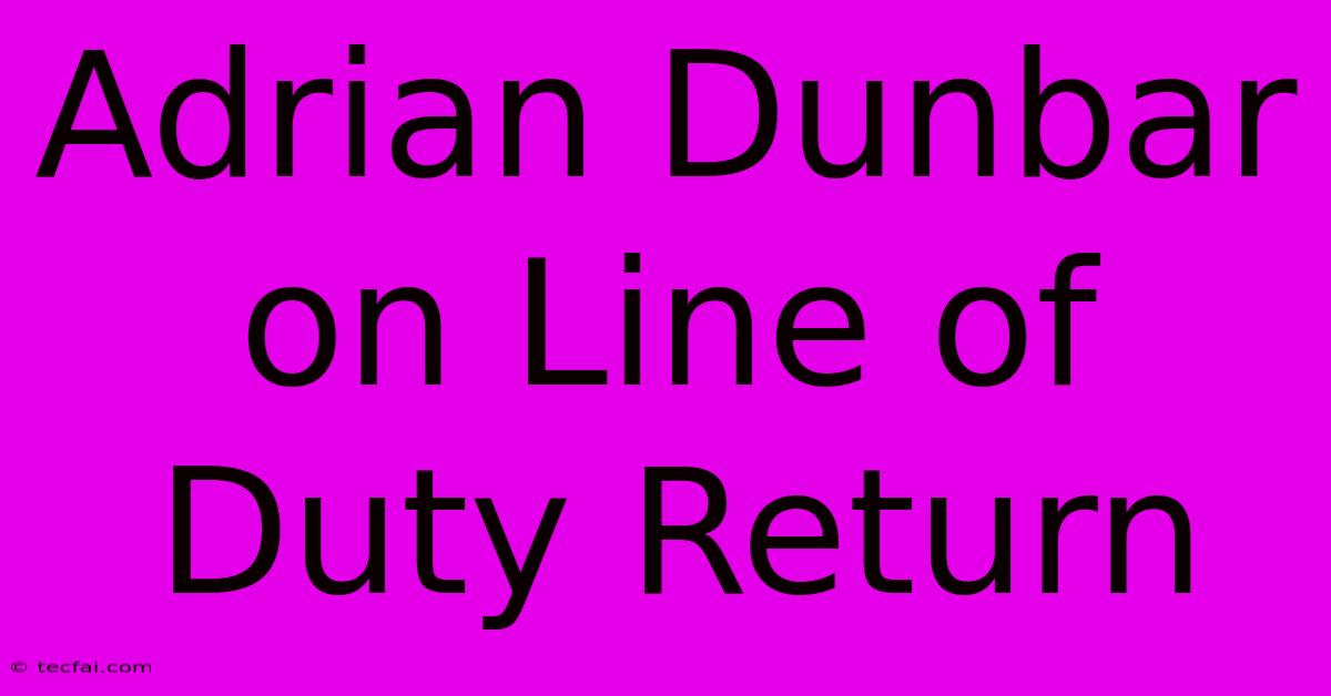 Adrian Dunbar On Line Of Duty Return