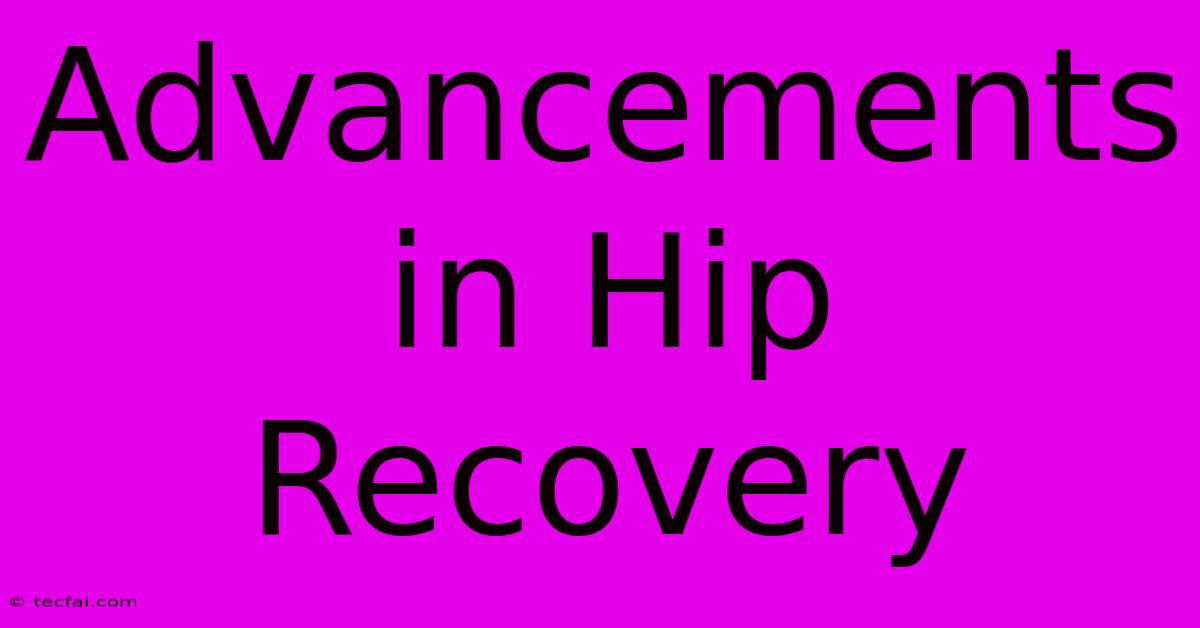 Advancements In Hip Recovery