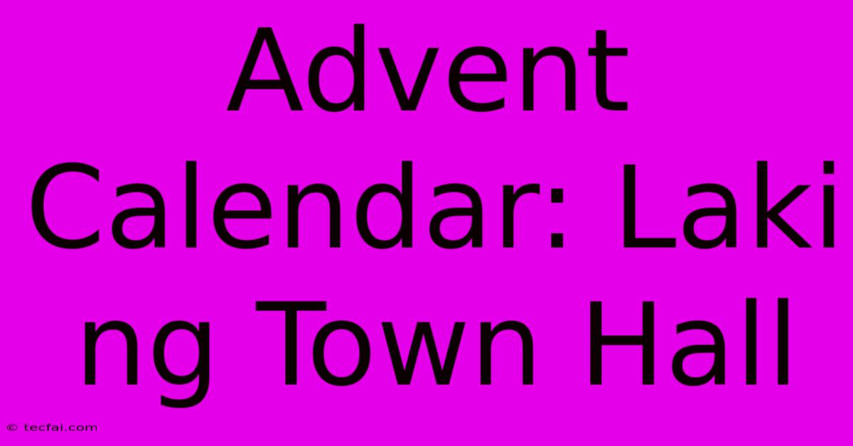 Advent Calendar: Laki Ng Town Hall