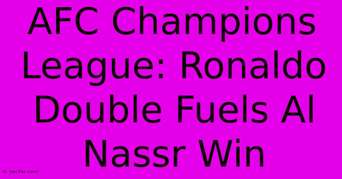 AFC Champions League: Ronaldo Double Fuels Al Nassr Win