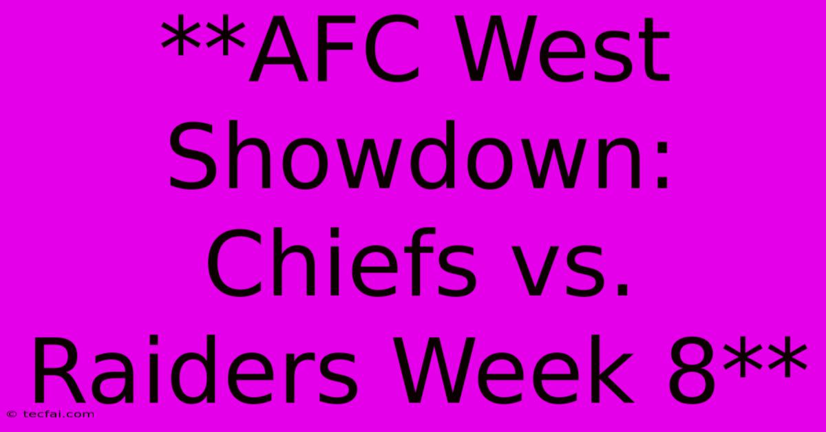 **AFC West Showdown: Chiefs Vs. Raiders Week 8** 