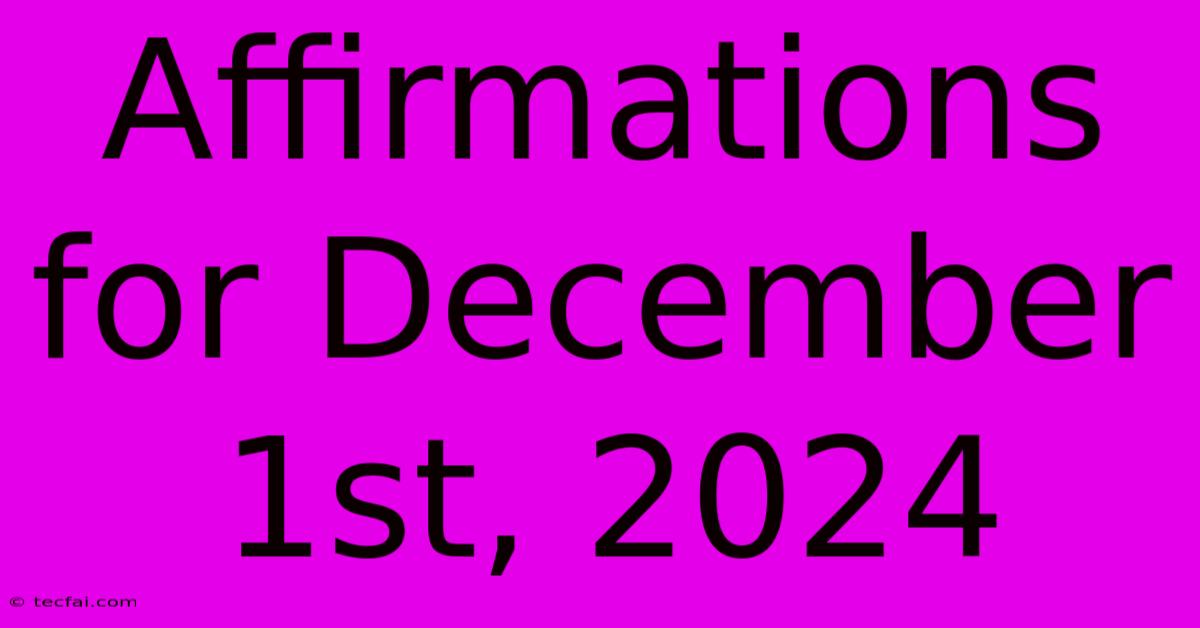 Affirmations For December 1st, 2024