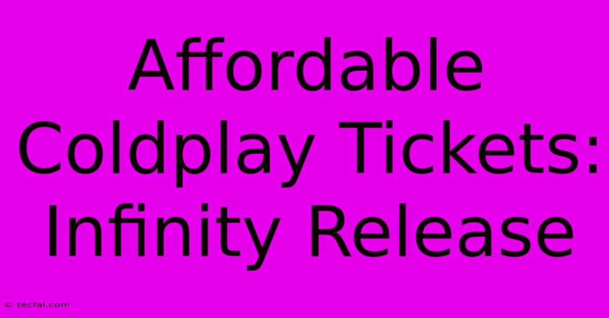 Affordable Coldplay Tickets: Infinity Release