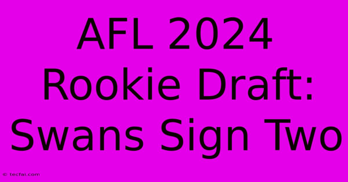 AFL 2024 Rookie Draft: Swans Sign Two