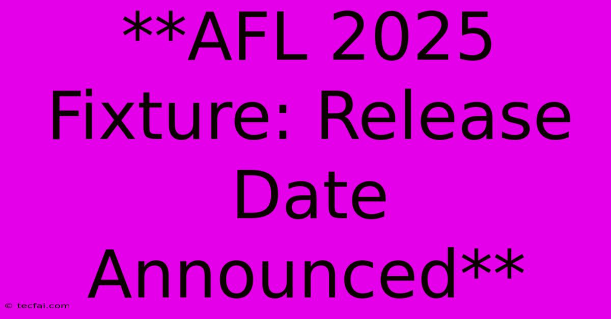 **AFL 2025 Fixture: Release Date Announced**