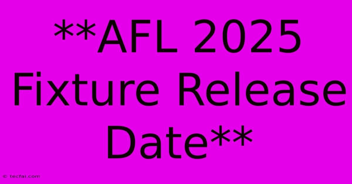 **AFL 2025 Fixture Release Date**