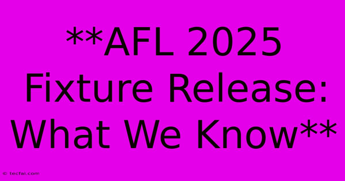 **AFL 2025 Fixture Release: What We Know**