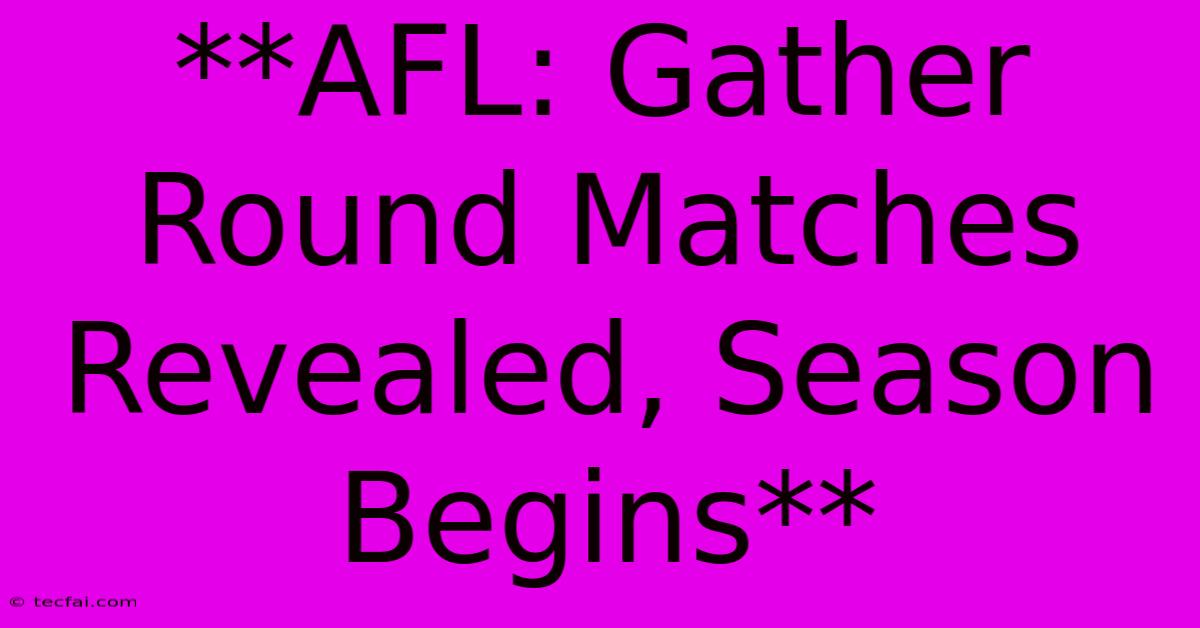 **AFL: Gather Round Matches Revealed, Season Begins**