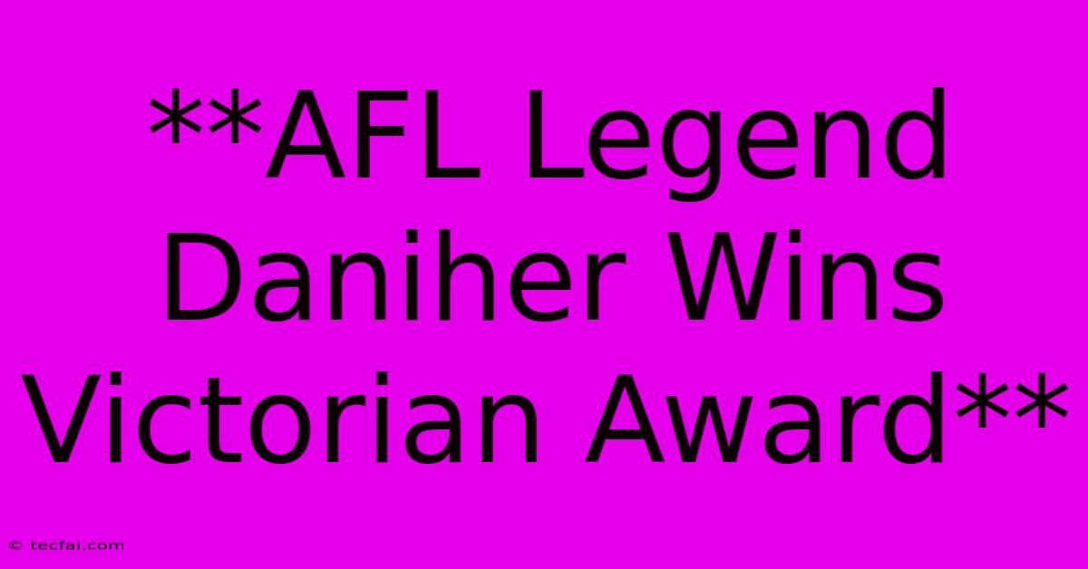 **AFL Legend Daniher Wins Victorian Award**