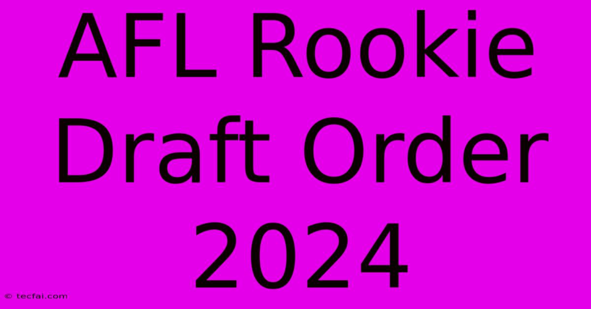 AFL Rookie Draft Order 2024