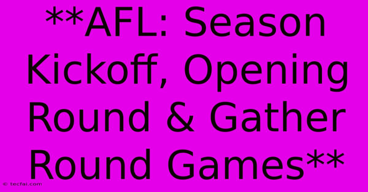 **AFL: Season Kickoff, Opening Round & Gather Round Games** 