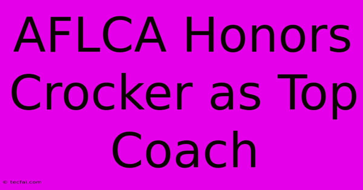 AFLCA Honors Crocker As Top Coach