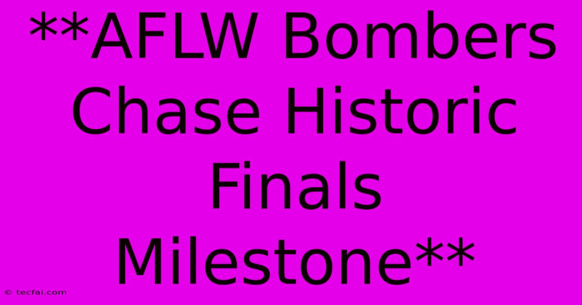 **AFLW Bombers Chase Historic Finals Milestone**