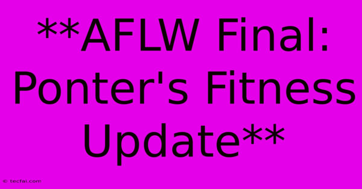 **AFLW Final: Ponter's Fitness Update**