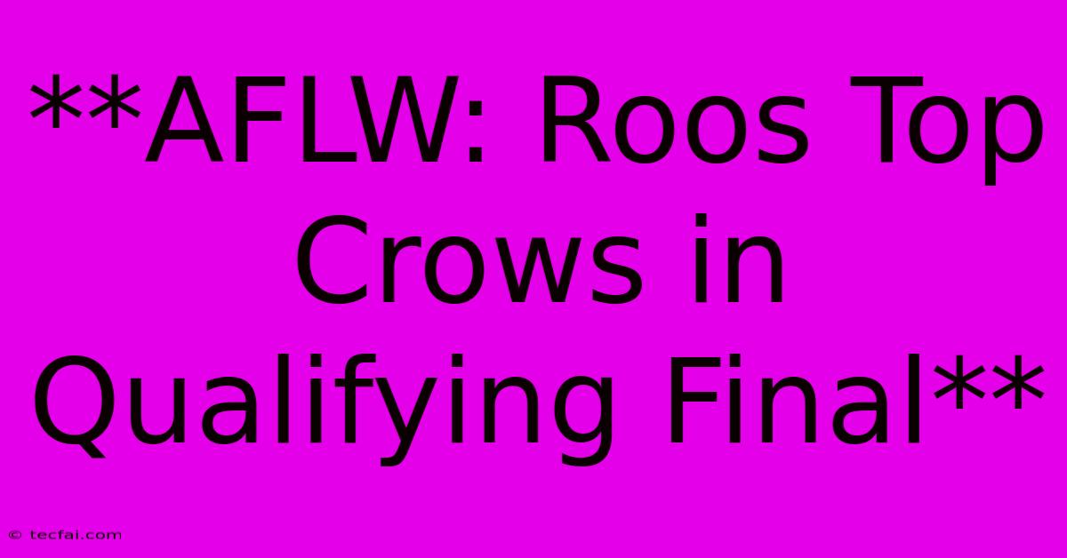 **AFLW: Roos Top Crows In Qualifying Final** 