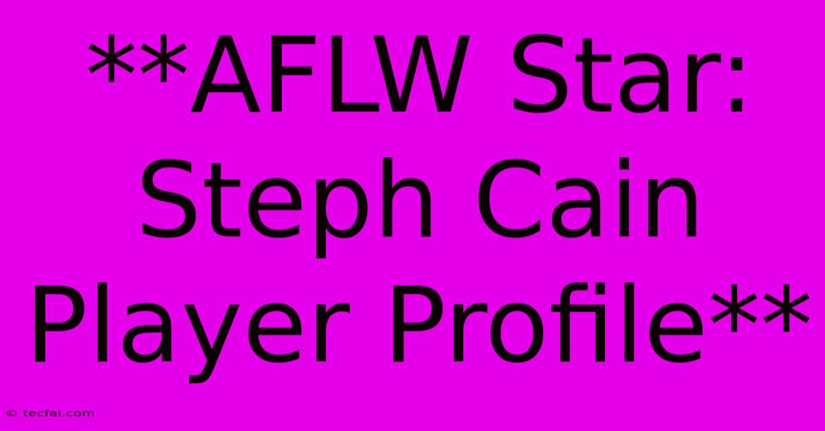 **AFLW Star: Steph Cain Player Profile**