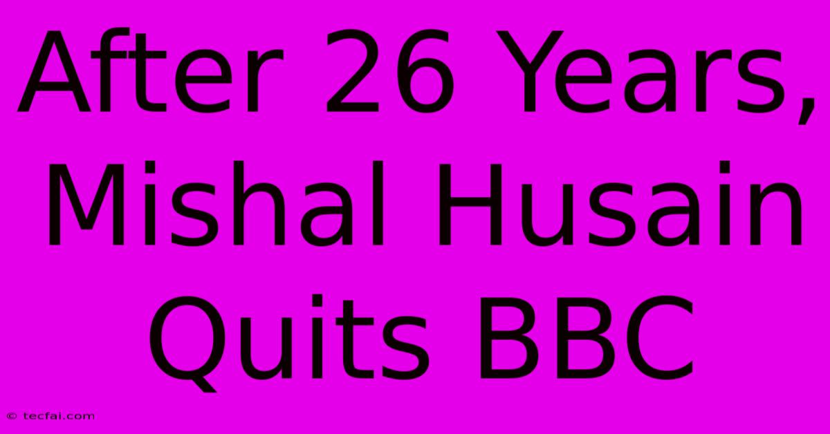 After 26 Years, Mishal Husain Quits BBC