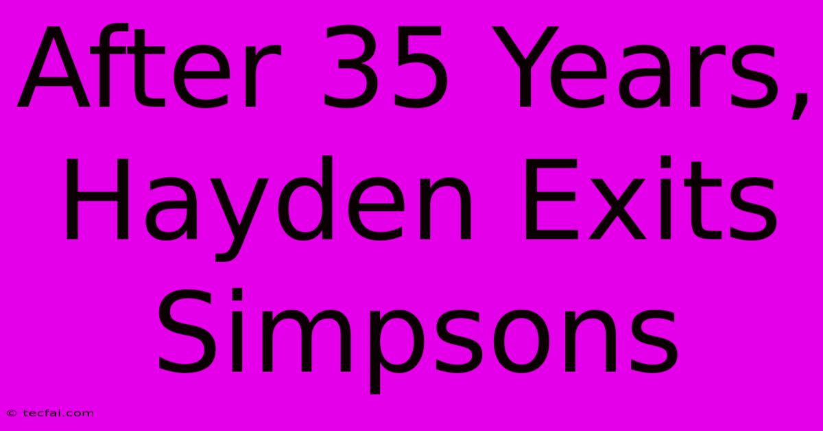 After 35 Years, Hayden Exits Simpsons