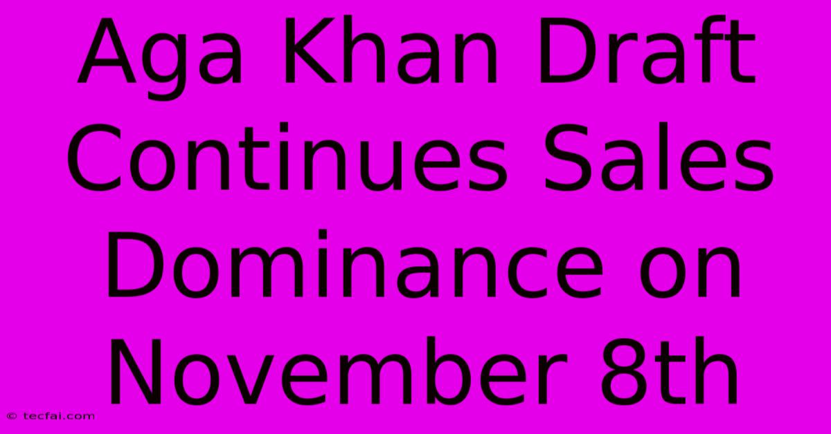 Aga Khan Draft Continues Sales Dominance On November 8th